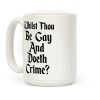 Whilst Thou Be Gay And Doeth Crime? Coffee Mug Whilst Thou Be Gay And Doeth Crime? Coffee Mug