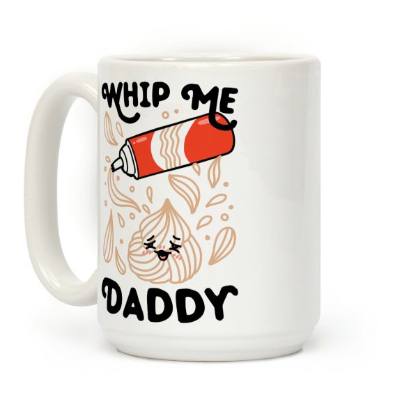 Whip Me, Daddy (Whipped Cream) Coffee Mug Whip Me, Daddy (Whipped Cream) Coffee Mug