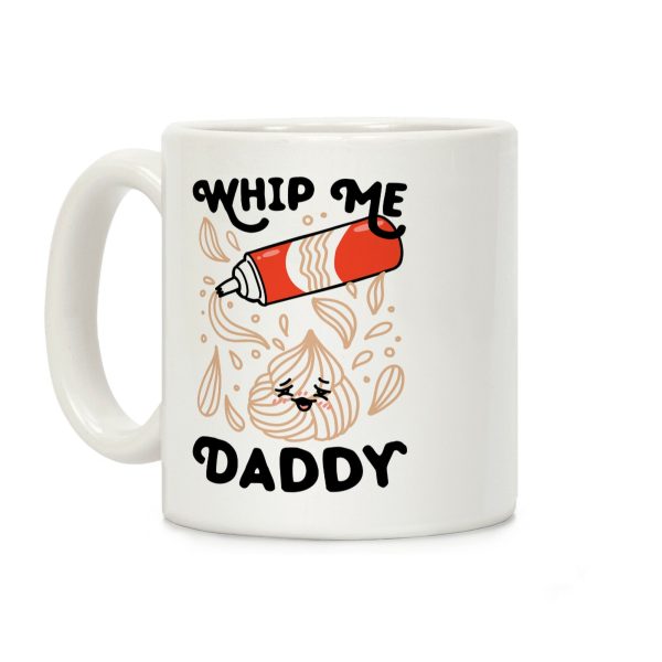 Whip Me, Daddy (Whipped Cream) Coffee Mug Whip Me, Daddy (Whipped Cream) Coffee Mug