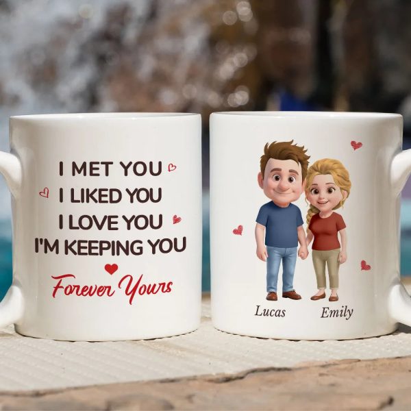 White Ceramic Mug Personalized With I Met You I Liked You I Love You I'm Keeping You Forever Yours Sweet Couple Gift For Coffee