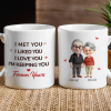 White Ceramic Mug Personalized With I Met You I Liked You I Love You I'm Keeping You Forever Yours Sweet Couple Gift For Coffee