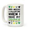 Who Needs a Valentine When I Have My Squish Coffee Mug Who Needs a Valentine When I Have My Squish Coffee Mug