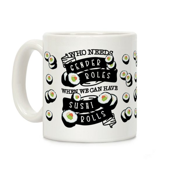 Who Needs Gender Roles When We Can Have Sushi Rolls Coffee Mug Who Needs Gender Roles When We Can Have Sushi Rolls Coffee Mug