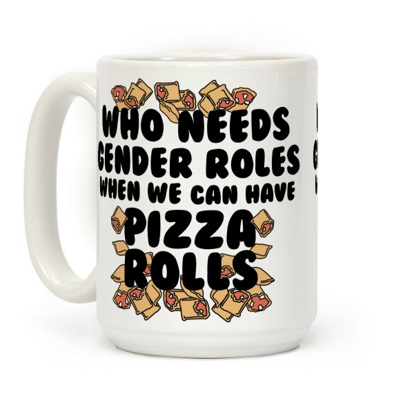 Who Needs Gender Rolls When We Can Have Pizza Rolls Coffee Mug Who Needs Gender Rolls When We Can Have Pizza Rolls Coffee Mug