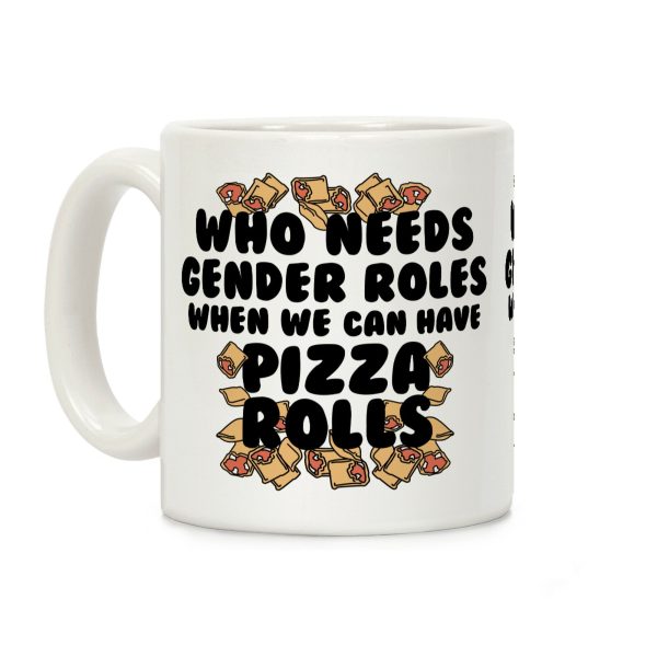 Who Needs Gender Rolls When We Can Have Pizza Rolls Coffee Mug Who Needs Gender Rolls When We Can Have Pizza Rolls Coffee Mug