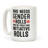 Who Needs Gender Rolls When We Could Have Initiative Rolls Coffee Mug