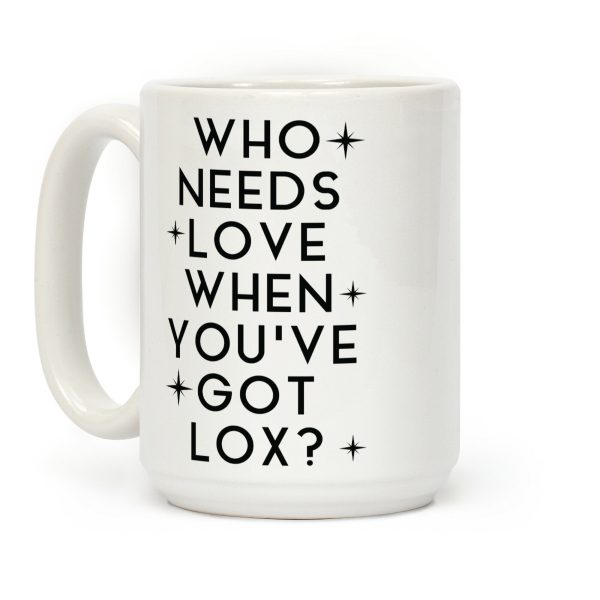 Who Needs Love When You've Got Lox? Coffee Mug Who Needs Love When You've Got Lox? Coffee Mug