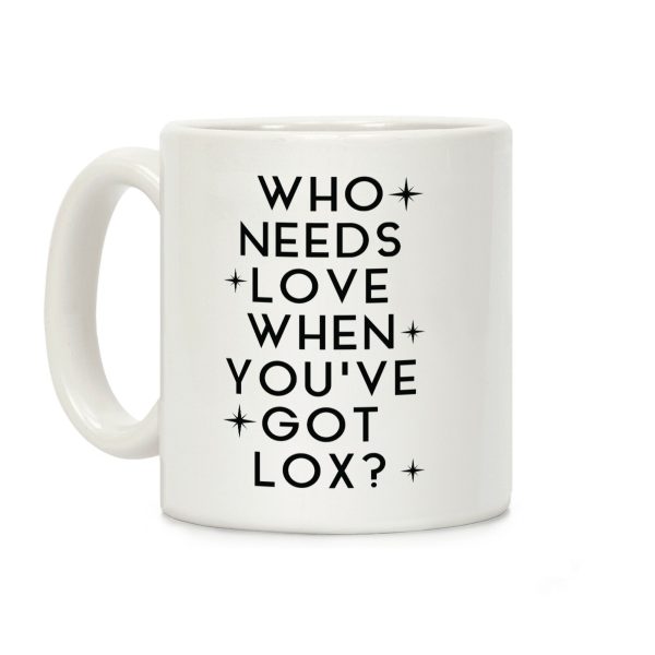 Who Needs Love When You've Got Lox? Coffee Mug Who Needs Love When You've Got Lox? Coffee Mug