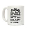 Who Needs Sexual Exclusivity Coffee Mug Who Needs Sexual Exclusivity Coffee Mug