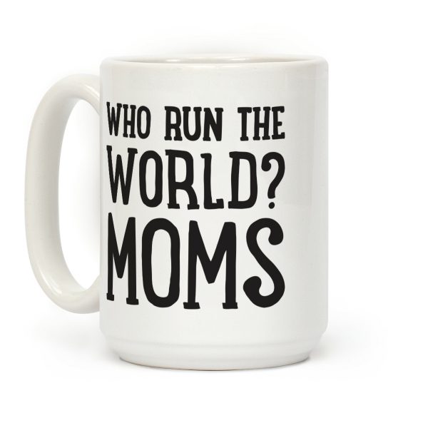 Who Run The World? MOMS Coffee Mug Who Run The World? MOMS Coffee Mug
