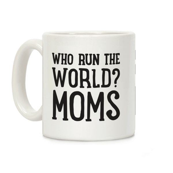 Who Run The World? MOMS Coffee Mug Who Run The World? MOMS Coffee Mug