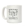 Who Run The World Squirrels Parody Coffee Mug Who Run The World Squirrels Parody Coffee Mug