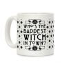 Who's the Baddest Witch in Town? Coffee Mug