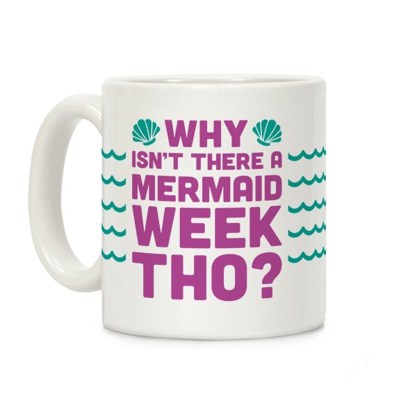 Why Isn't There A Mermaid Week Tho? Coffee Mug