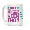 Why Isn't There A Mermaid Week Tho? Coffee Mug