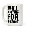 Will Bottom for Bigfoot Coffee Mug Will Bottom for Bigfoot Coffee Mug