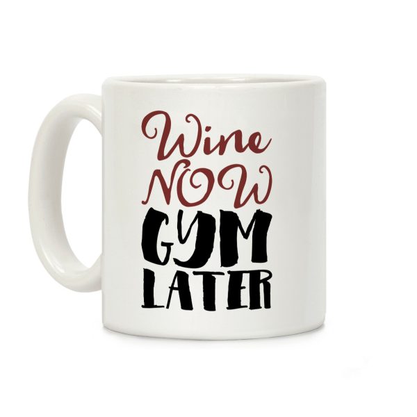 Wine Now Gym Later Coffee Mug Wine Now Gym Later Coffee Mug
