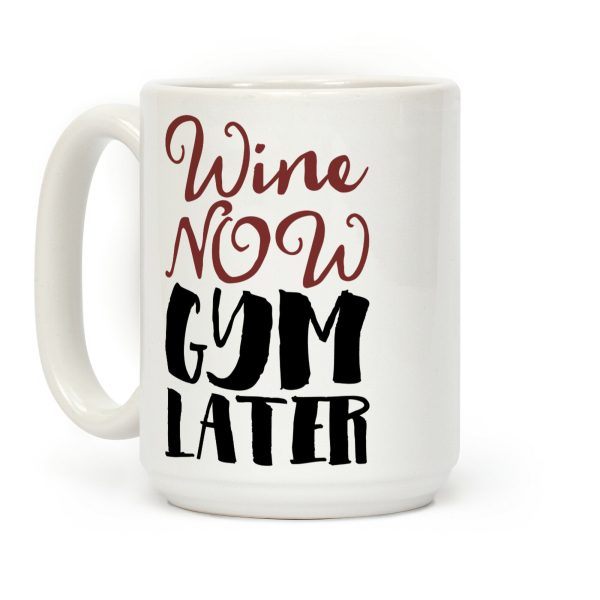 Wine Now Gym Later Coffee Mug Wine Now Gym Later Coffee Mug