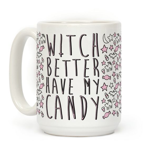 Witch Better Have My Candy Coffee Mug Witch Better Have My Candy Coffee Mug