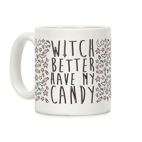 Witch Better Have My Candy Coffee Mug Witch Better Have My Candy Coffee Mug