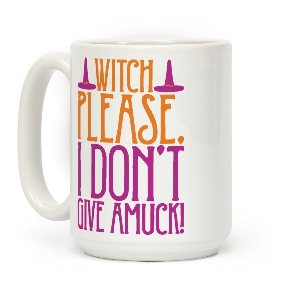 Witch Please I Don't Give Amuck Parody Coffee Mug Witch Please I Don't Give Amuck Parody Coffee Mug