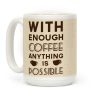 With Enough Coffee Anything Is Possible Coffee Mug With Enough Coffee Anything Is Possible Coffee Mug