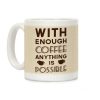With Enough Coffee Anything Is Possible Coffee Mug With Enough Coffee Anything Is Possible Coffee Mug