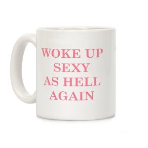 Woke Up Sexy as Hell Again Coffee Mug