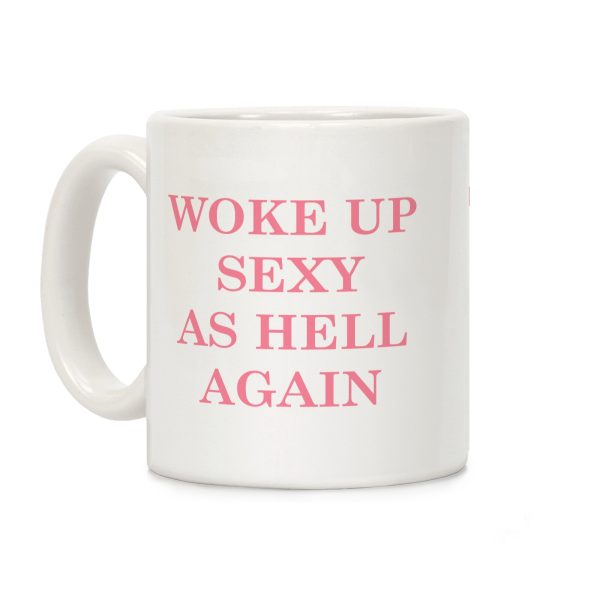 Woke Up Sexy as Hell Again Coffee Mug