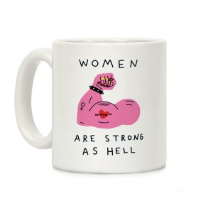 Women Are Strong As Hell Coffee Mug
