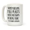 Women Belong In Places Where Decisions Are Being Made RBG Quote Coffee Mug Women Belong In Places Where Decisions Are Being Made RBG Quote Coffee Mug