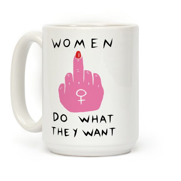 Women Do What They Want Coffee Mug Women Do What They Want Coffee Mug