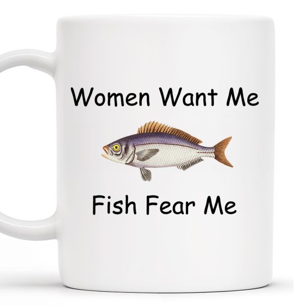 Women Want Me Fish Fear Me Humorous Angler Gift - Personalized Custom Coffee Mug - BST126_MG Women Want Me Fish Fear Me Humorous Angler Gift - Personalized Custom Coffee Mug - BST126_MG