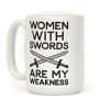 Women With Swords Are My Weakness Coffee Mug Women With Swords Are My Weakness Coffee Mug