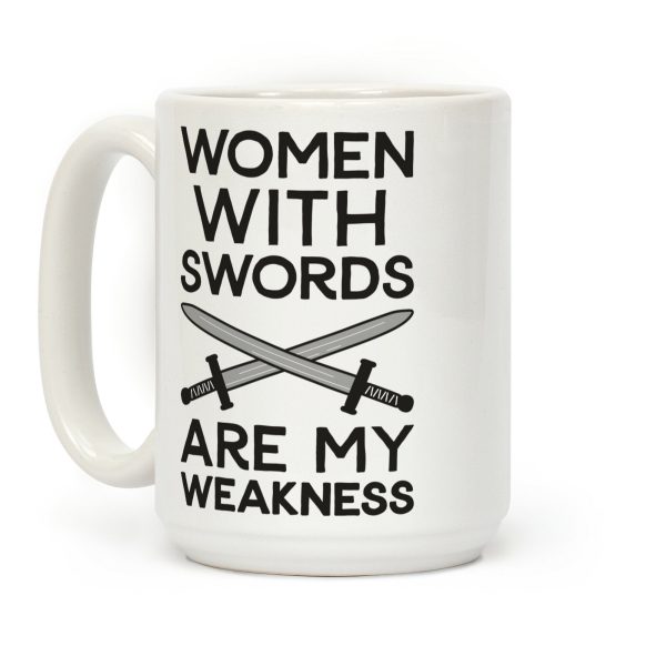 Women With Swords Are My Weakness Coffee Mug Women With Swords Are My Weakness Coffee Mug