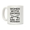 Women With Swords Are My Weakness Coffee Mug Women With Swords Are My Weakness Coffee Mug