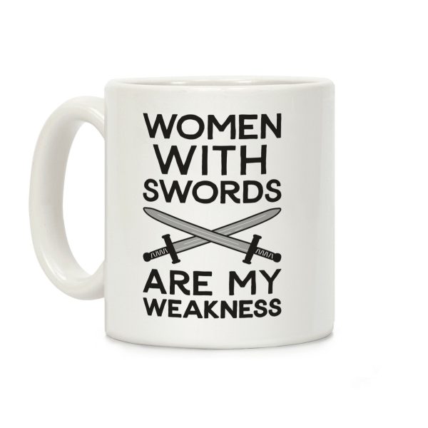 Women With Swords Are My Weakness Coffee Mug Women With Swords Are My Weakness Coffee Mug