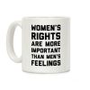 Women's Rights Are More Important Than Men's Feelings Coffee Mug Women's Rights Are More Important Than Men's Feelings Coffee Mug