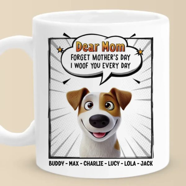 Woof You Forever, Mom - Dog Personalized Custom Mug - Mother's Day, Gift For Pet Owners, Pet Lovers Woof You Forever, Mom - Dog Personalized Custom Mug - Mother's Day, Gift For Pet Owners, Pet Lovers