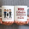 Work Made Us Colleagues But Our Conversations Made Us Friends - Personalized Custom Coffee Mug - COL122_MG Work Made Us Colleagues But Our Conversations Made Us Friends - Personalized Custom Coffee Mug - COL122_MG