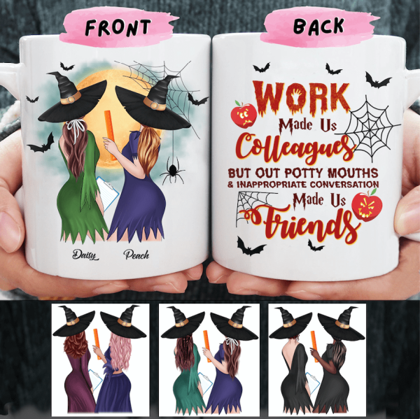 Work Made Us Colleagues Mouth Made Us Friends Teacher Coffee Mug, Best Friend Gift, HN590