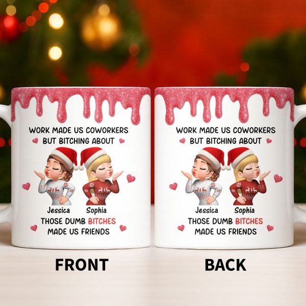 Work Made Us Coworkers But Bonding About Those Dumb Bi****es Made Us Friends - Personalized Custom Coffee Mug - BST475_MG Work Made Us Coworkers But Bonding About Those Dumb Bi****es Made Us Friends - Personalized Custom Coffee Mug - BST475_MG
