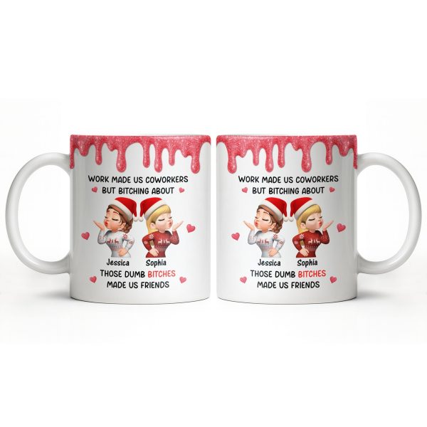 Work Made Us Coworkers But Bonding About Those Dumb Bi****es Made Us Friends - Personalized Custom Coffee Mug - BST475_MG Work Made Us Coworkers But Bonding About Those Dumb Bi****es Made Us Friends - Personalized Custom Coffee Mug - BST475_MG