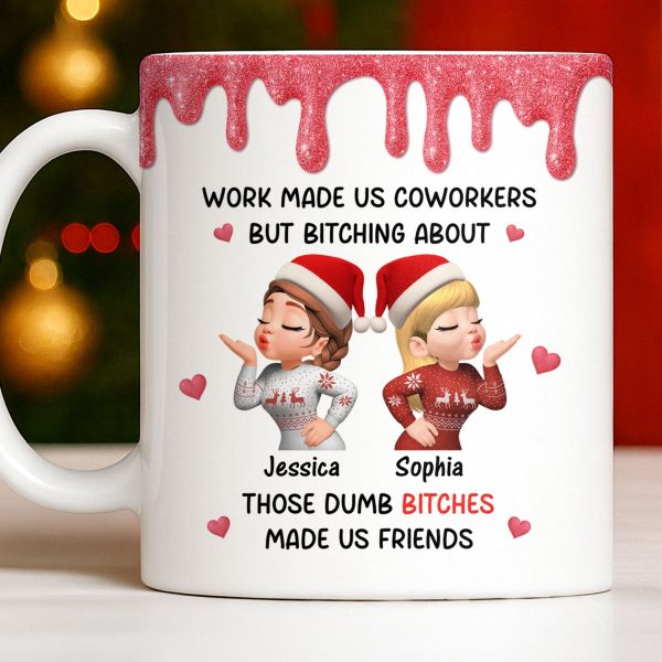 Work Made Us Coworkers But Bonding About Those Dumb Bi****es Made Us Friends - Personalized Custom Coffee Mug - BST475_MG Work Made Us Coworkers But Bonding About Those Dumb Bi****es Made Us Friends - Personalized Custom Coffee Mug - BST475_MG