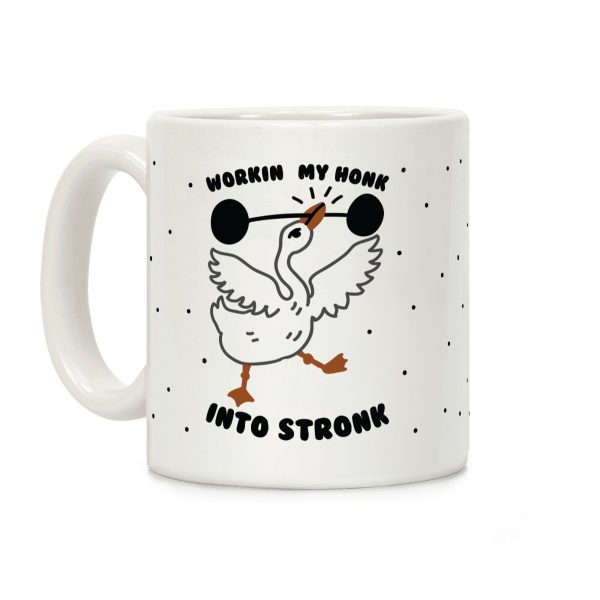 Workin My Honk into Stronk Coffee Mug Workin My Honk into Stronk Coffee Mug