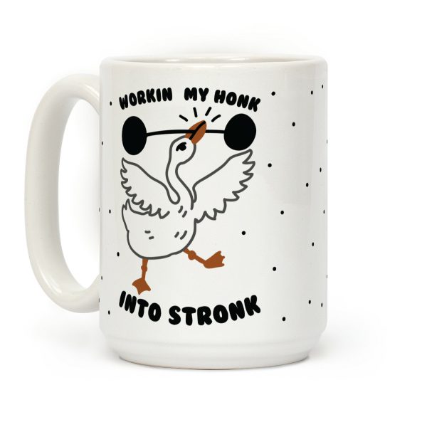 Workin My Honk into Stronk Coffee Mug Workin My Honk into Stronk Coffee Mug