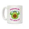 Working My Fat Into Fit Coffee Mug Working My Fat Into Fit Coffee Mug