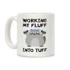 Working My Fluff Into Tuff Cat Coffee Mug Working My Fluff Into Tuff Cat Coffee Mug