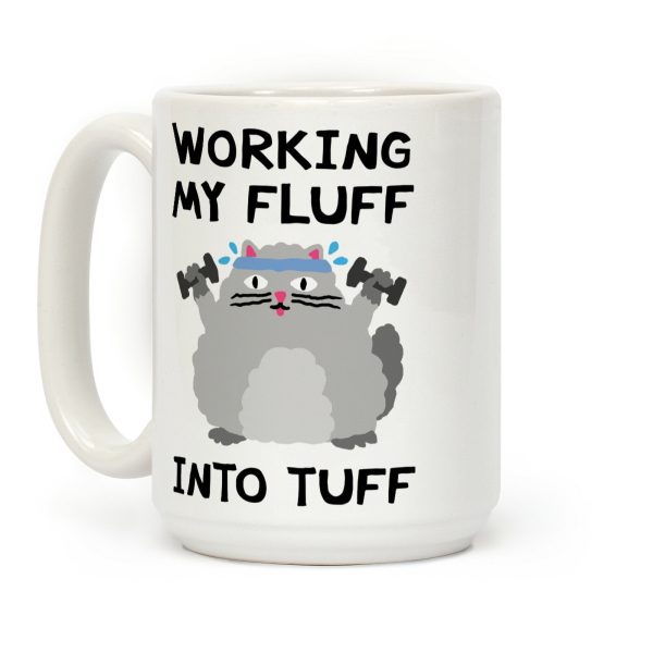 Working My Fluff Into Tuff Cat Coffee Mug Working My Fluff Into Tuff Cat Coffee Mug