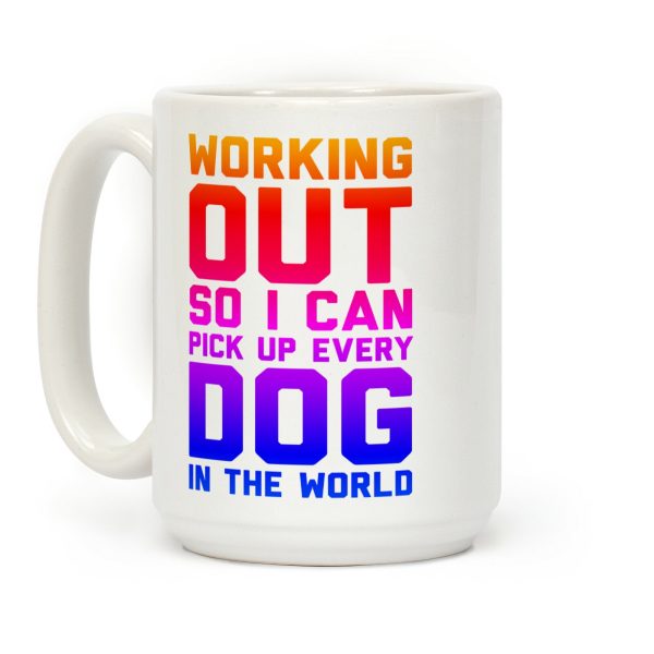 Working Out So I Can Pick Up Every Dog In The World Coffee Mug Working Out So I Can Pick Up Every Dog In The World Coffee Mug
